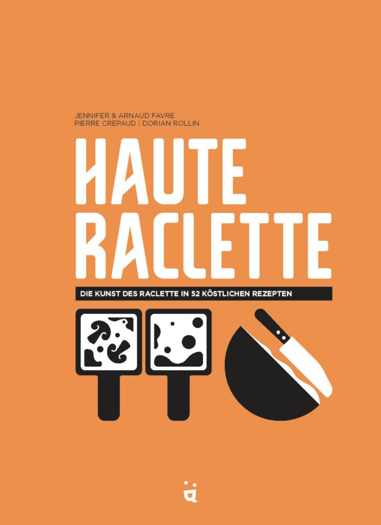 Das Cover des Buches Haute Raclette – die Kunst des Raclette in 52 köstlichen Rezepten.
